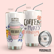 Load image into Gallery viewer, Coffee Personalized Tumbler Make Everything Better 20Oz Bt87201
