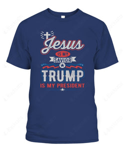 Jesus Is My Savior Trump Is My President Custom Graphic Apparel