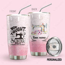 Load image into Gallery viewer, Mom Taught Sewing Skills Custom Name Tumbler
