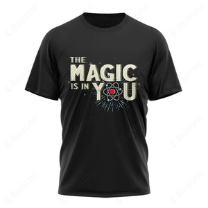 The Magic Is In You Custom Graphic Apparel