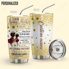 Load image into Gallery viewer, To My Loving Mother Personalized Tumbler
